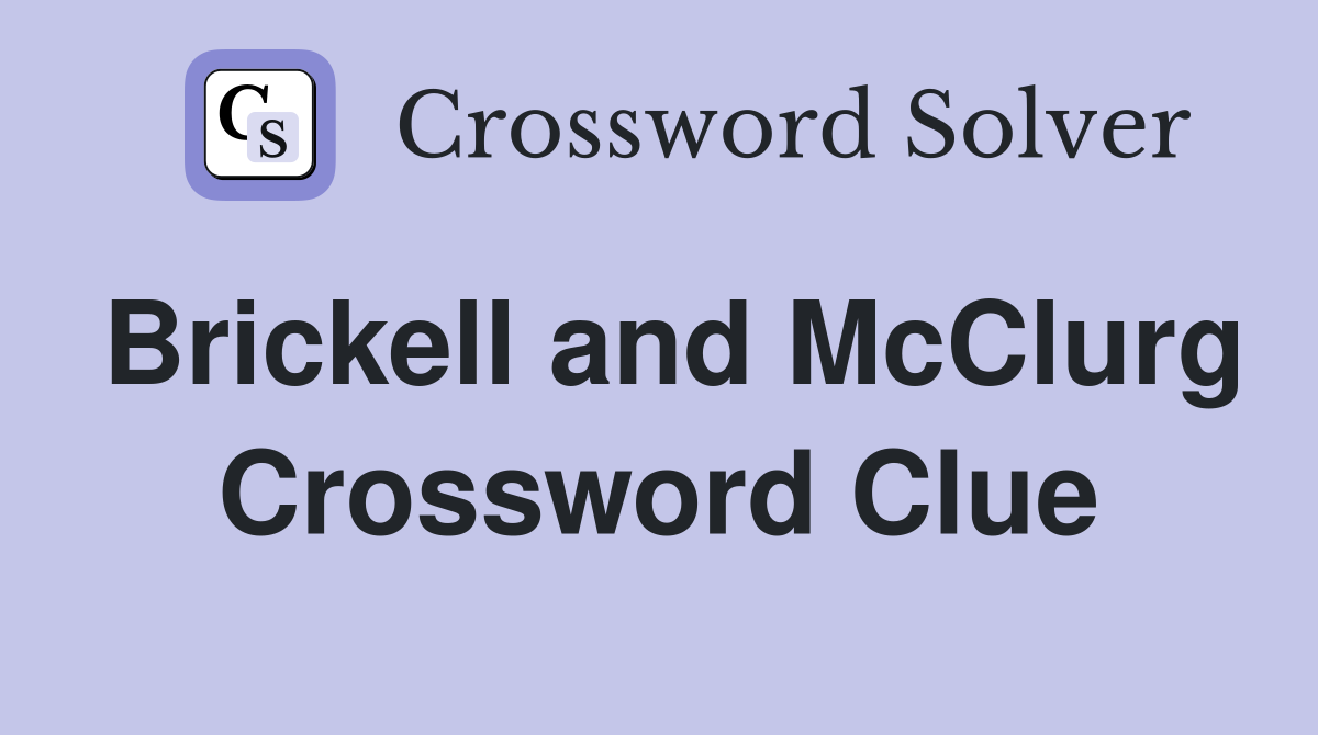 Brickell and McClurg Crossword Clue
