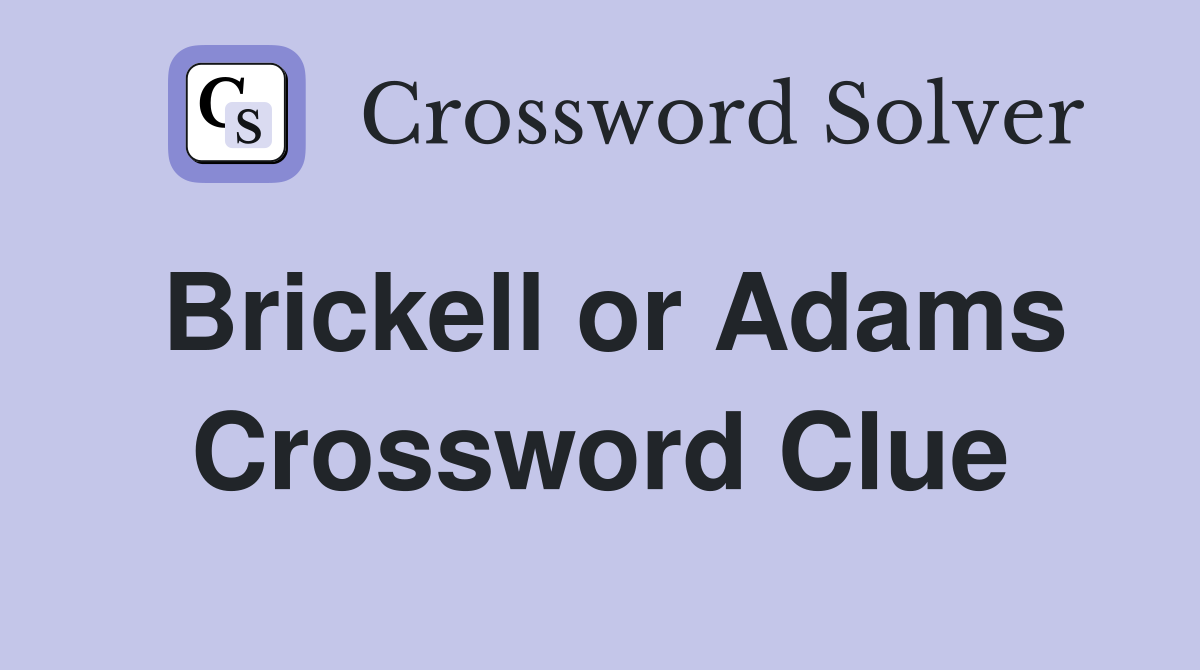 Brickell or Adams Crossword Clue