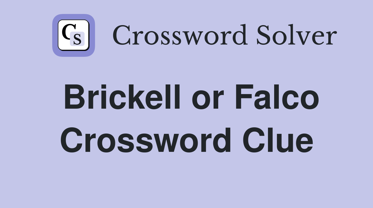 Brickell or Falco Crossword Clue