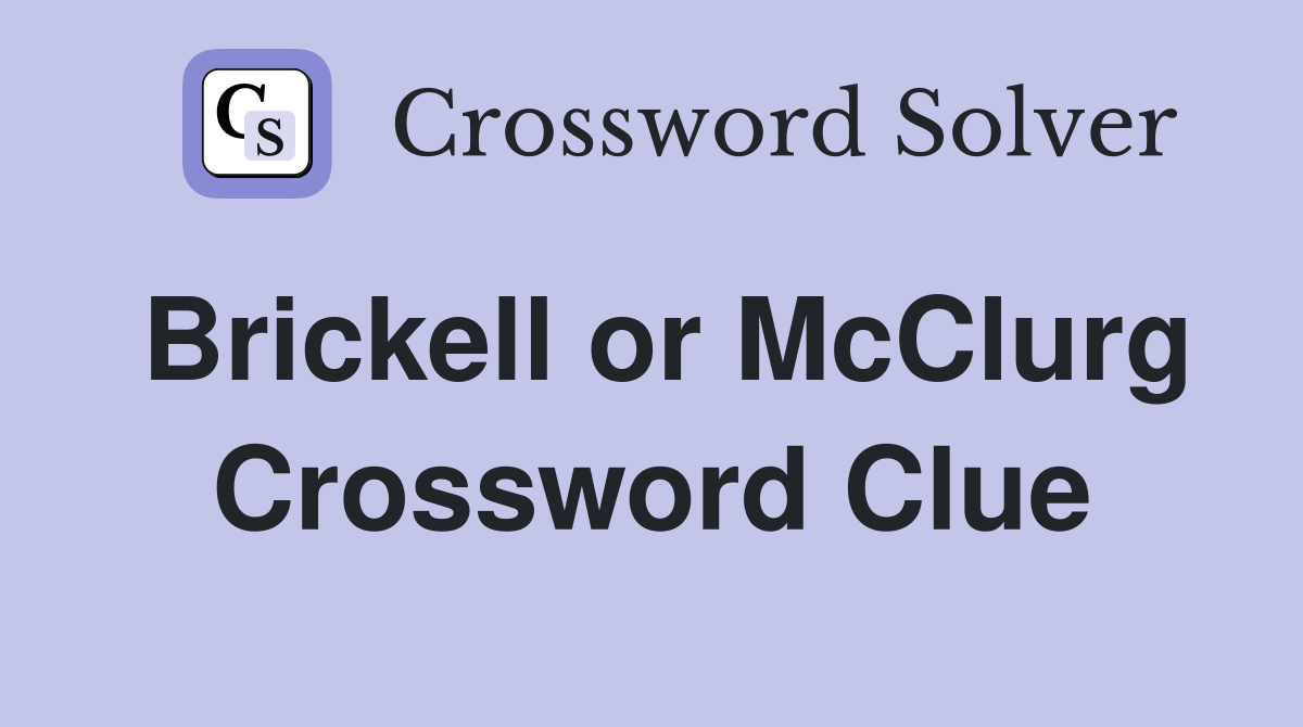 Brickell or McClurg Crossword Clue