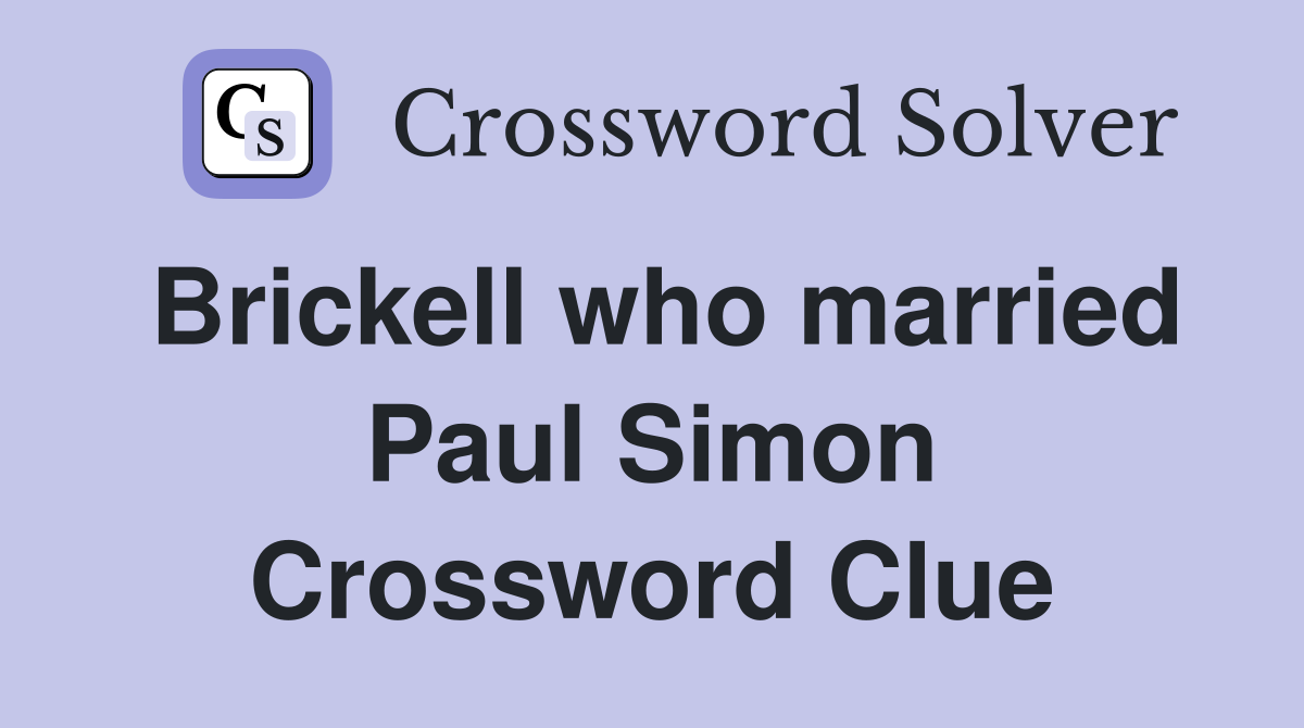 Brickell who married Paul Simon Crossword Clue