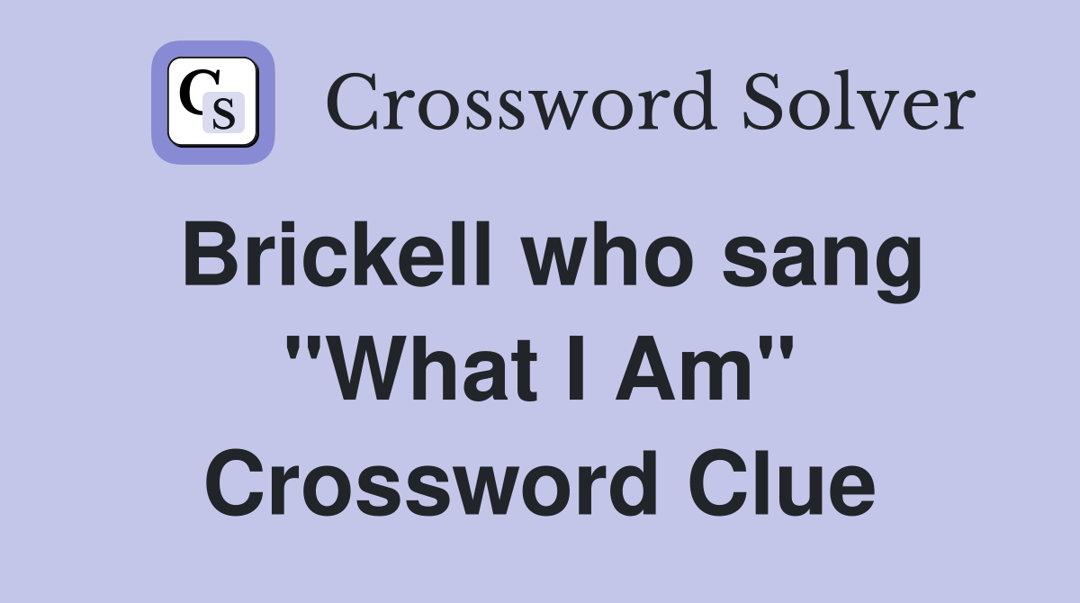 Brickell who sang "What I Am" Crossword Clue