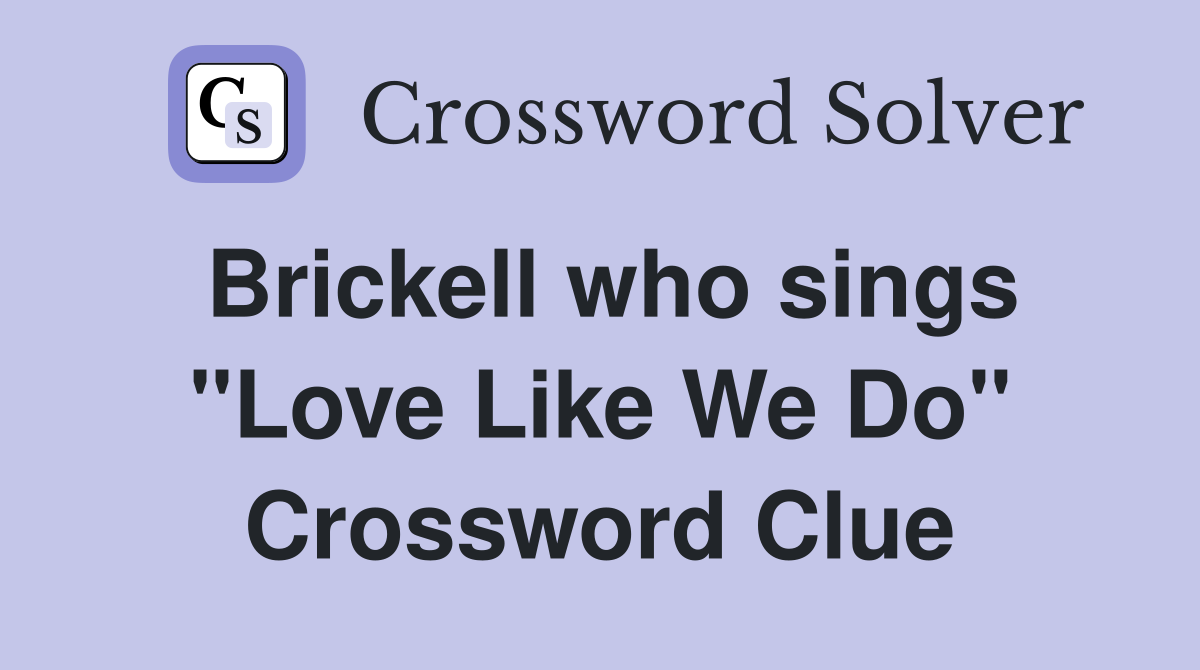 Brickell who sings "Love Like We Do" Crossword Clue