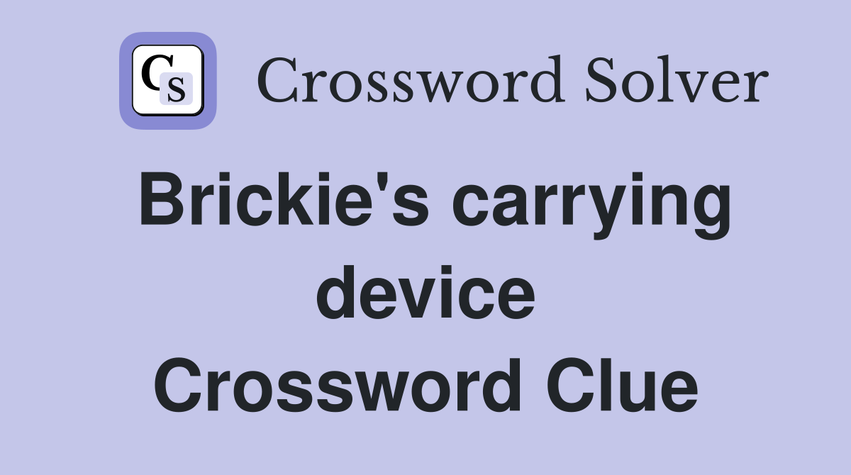 Brickie's carrying device Crossword Clue
