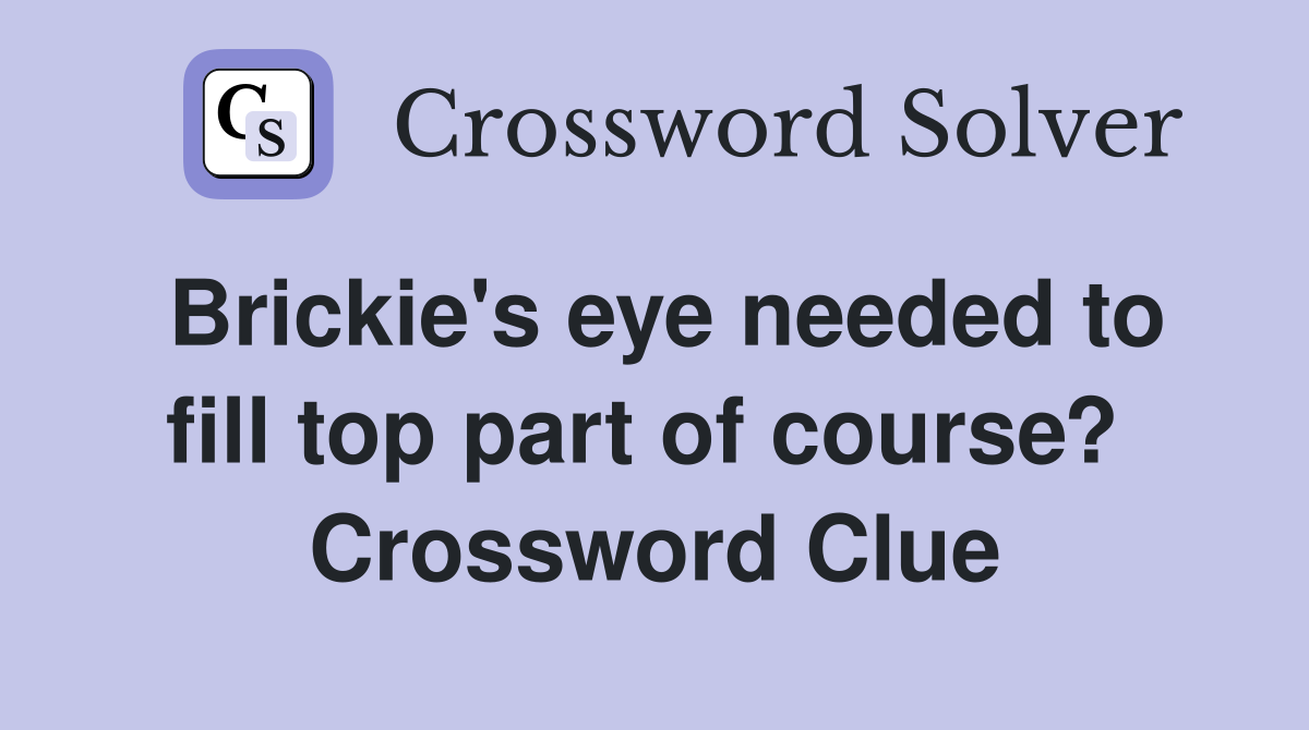 Brickie's eye needed to fill top part of course?  Crossword Clue