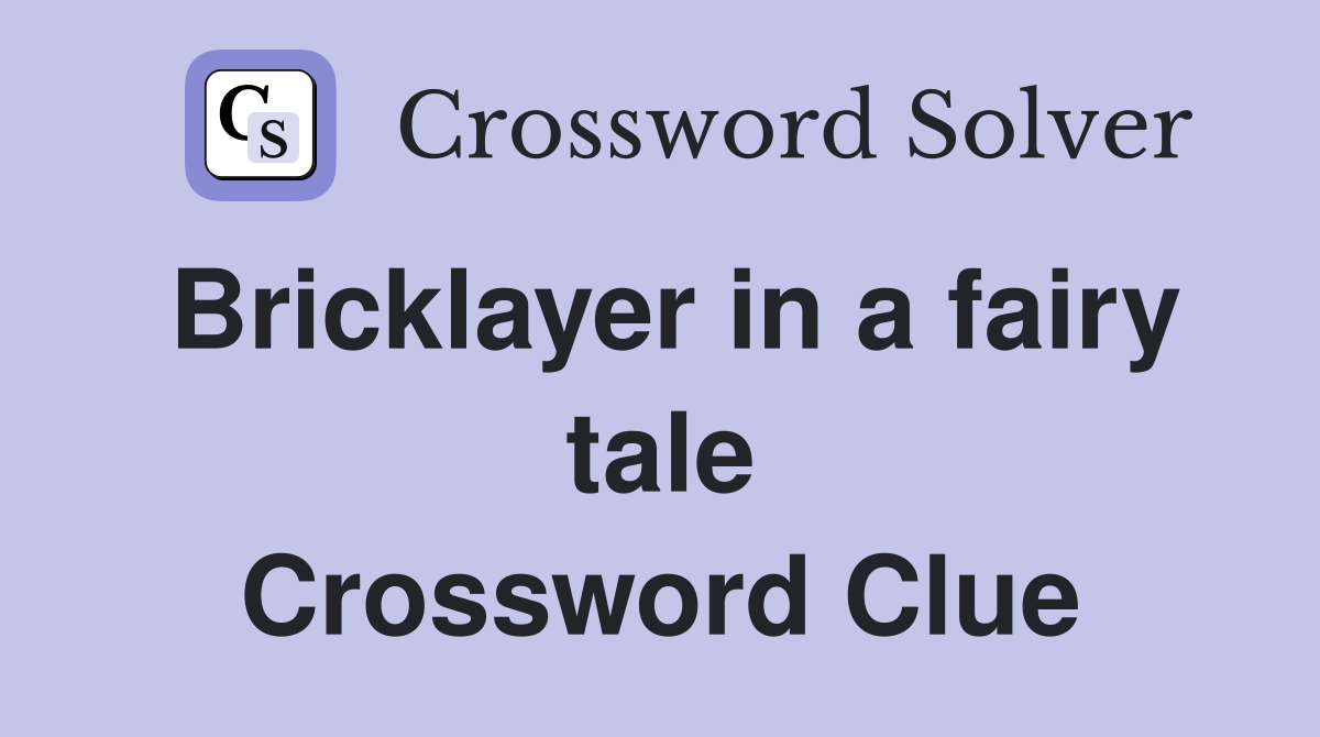 Bricklayer in a fairy tale Crossword Clue