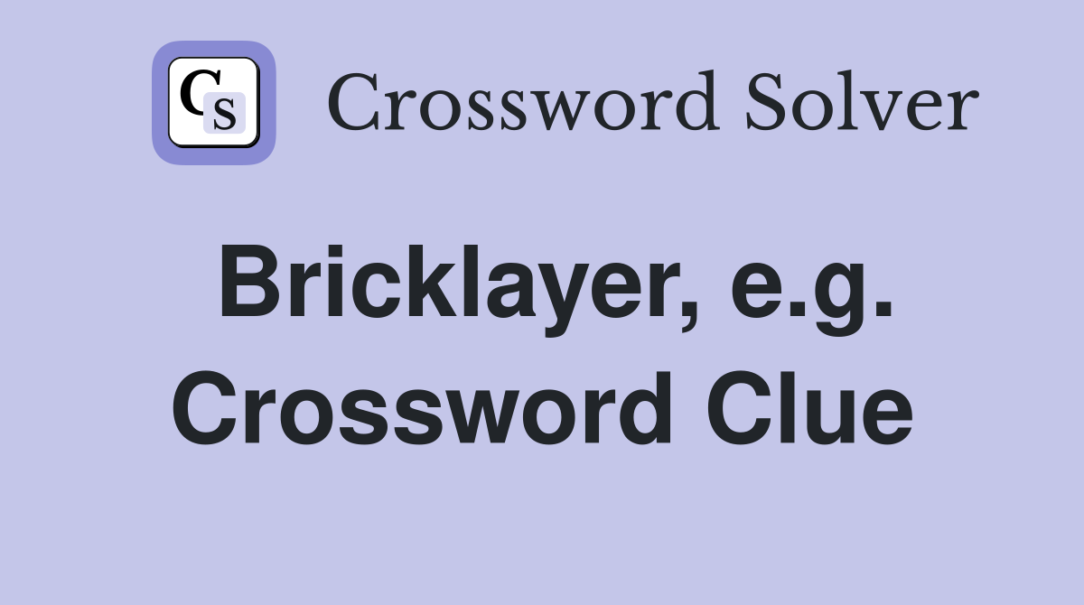 Bricklayer, e.g. Crossword Clue