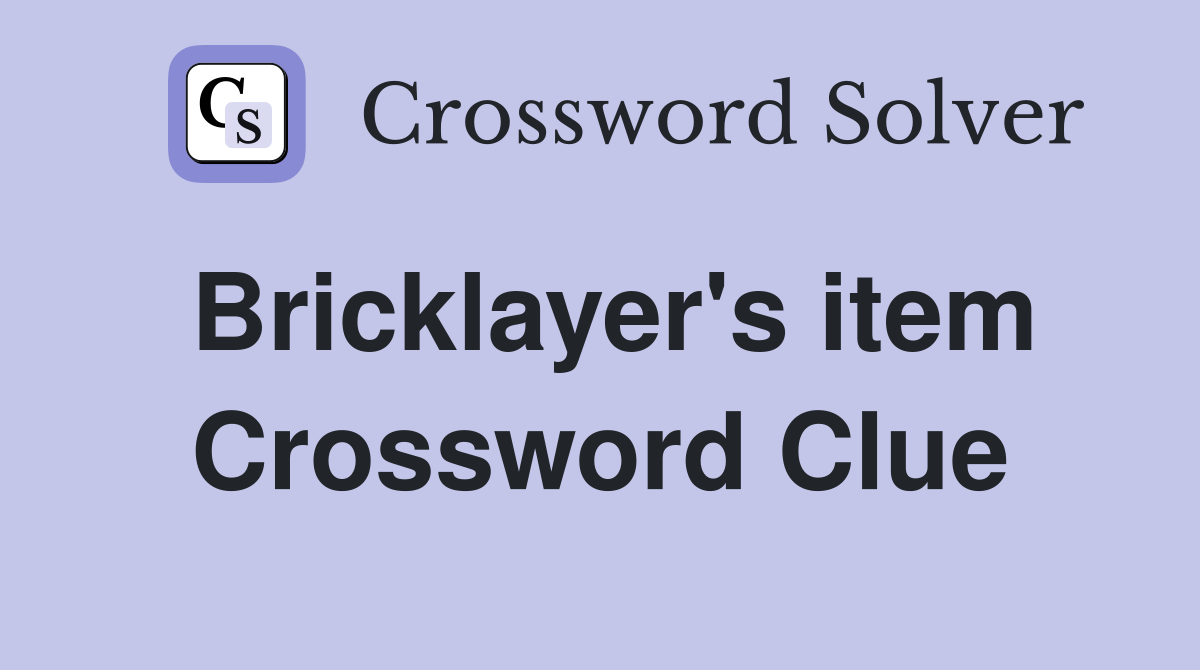 Bricklayer's item Crossword Clue