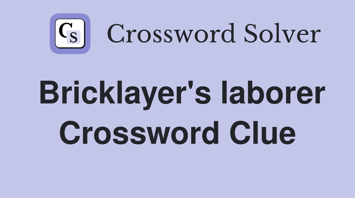 Bricklayer's laborer Crossword Clue