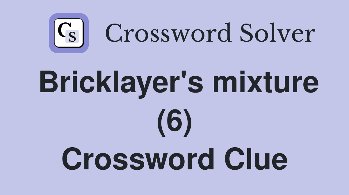 Bricklayer's mixture (6) Crossword Clue