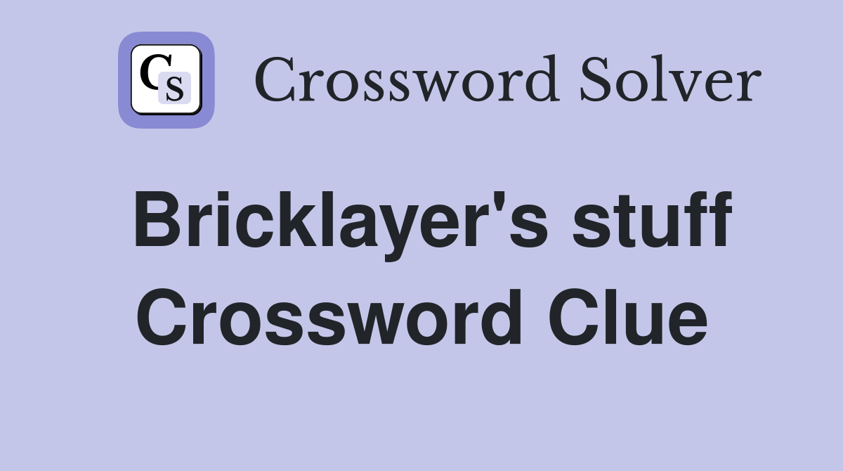 Bricklayer's stuff Crossword Clue