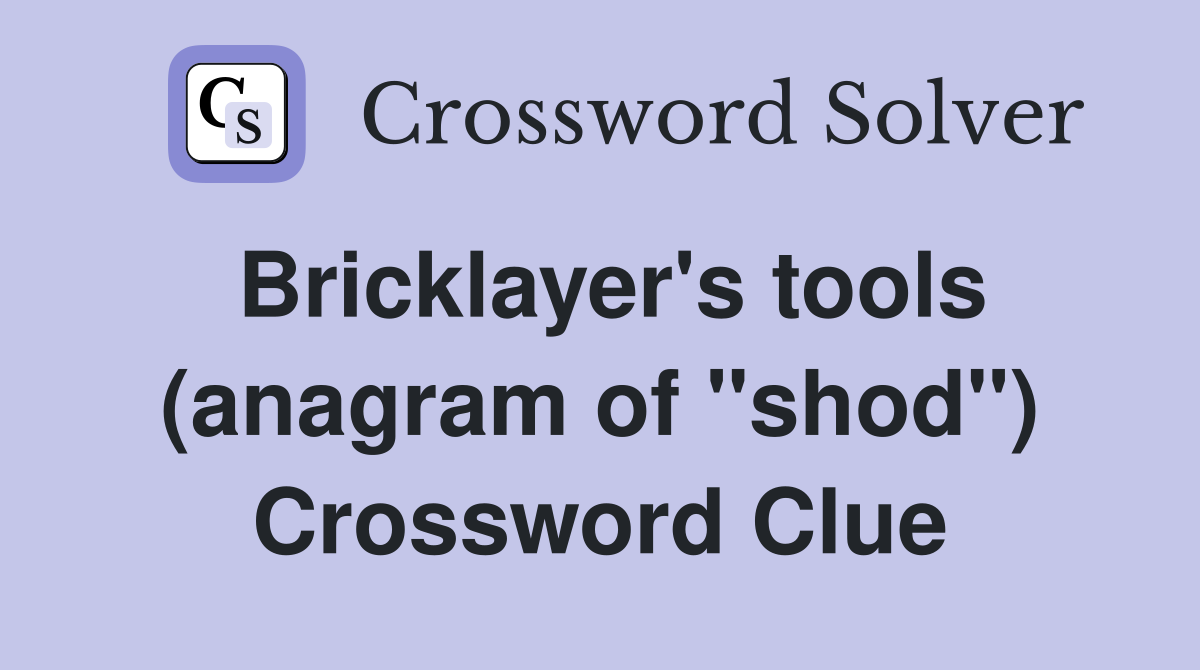 Bricklayer's tools (anagram of "shod") Crossword Clue