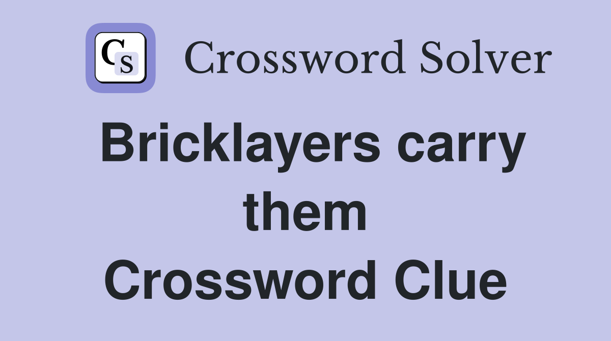 Bricklayers carry them Crossword Clue