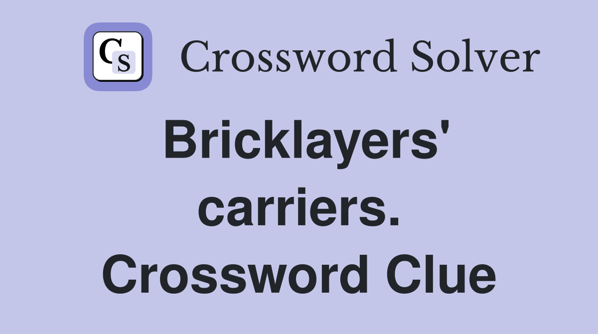 Bricklayers' carriers. Crossword Clue