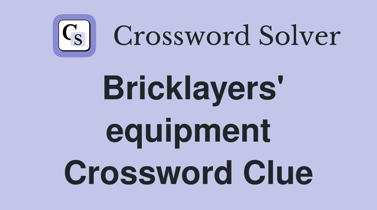 Bricklayers' equipment Crossword Clue