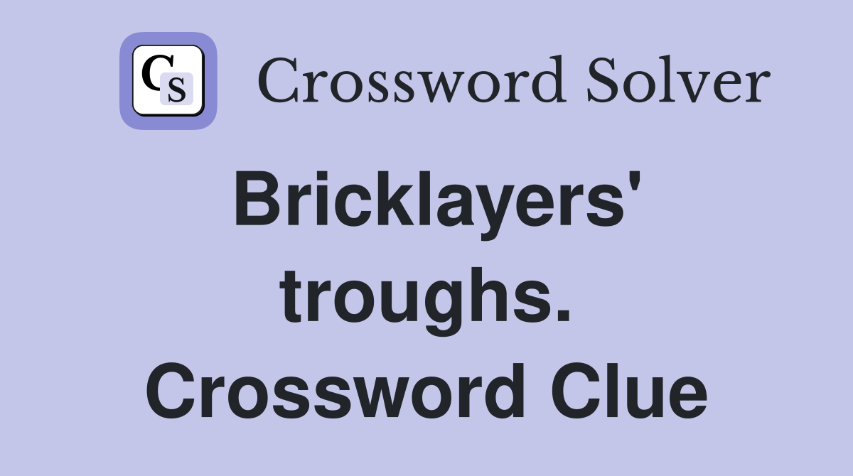 Bricklayers' troughs. Crossword Clue