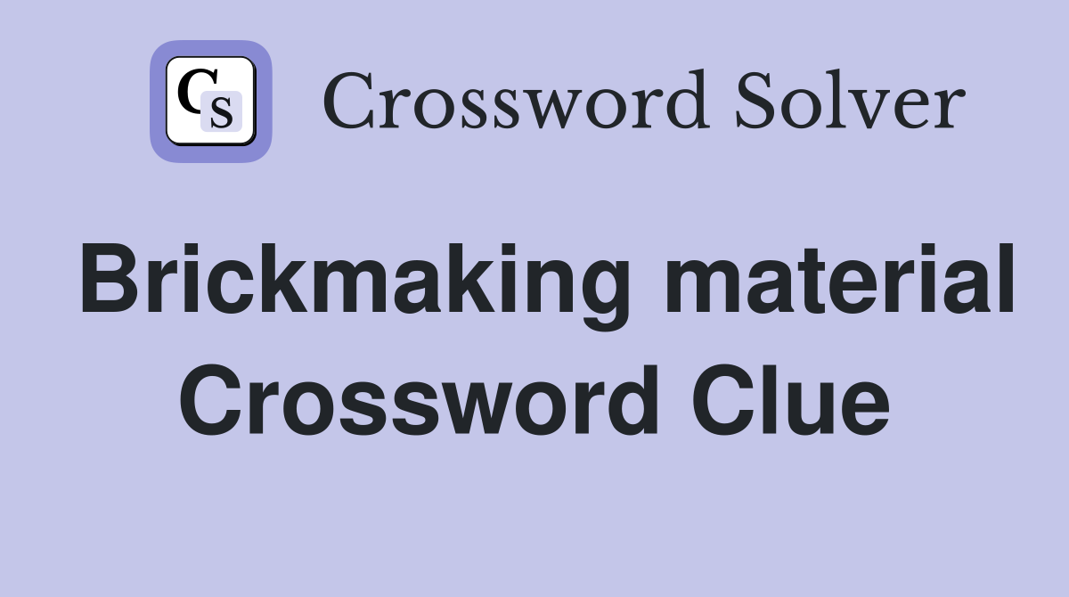 Brickmaking material Crossword Clue