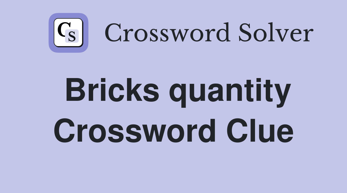Bricks quantity Crossword Clue