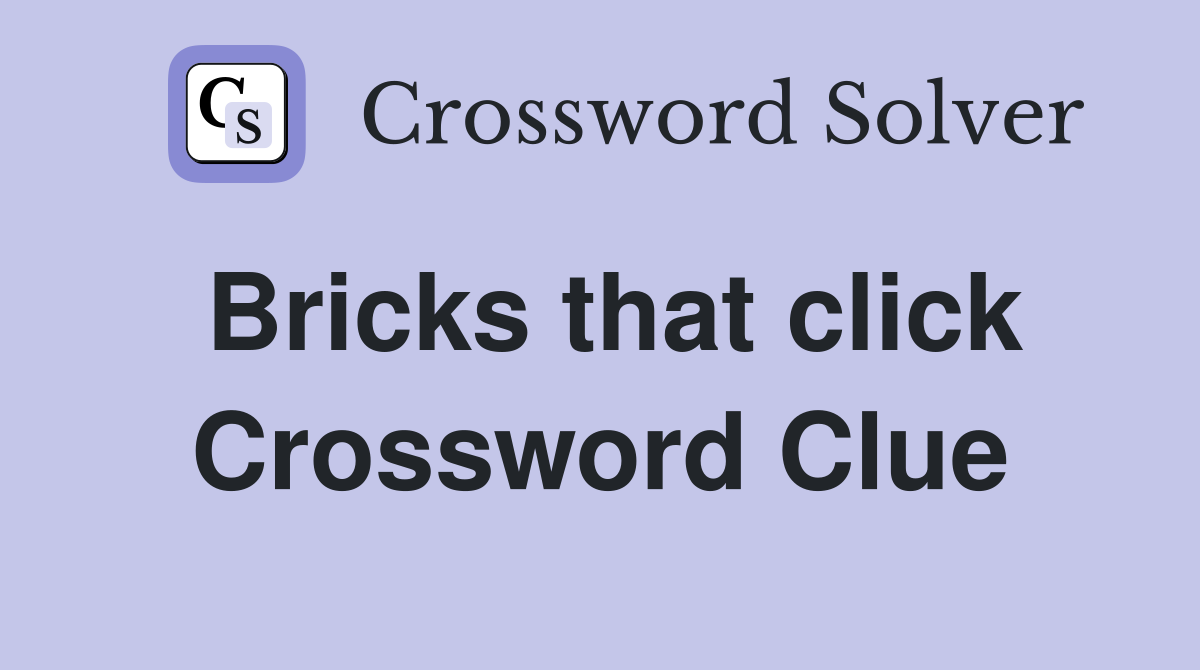 Bricks that click Crossword Clue