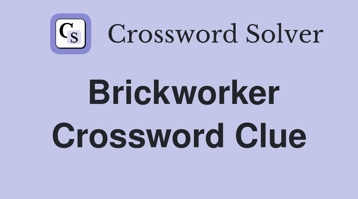 Brickworker Crossword Clue