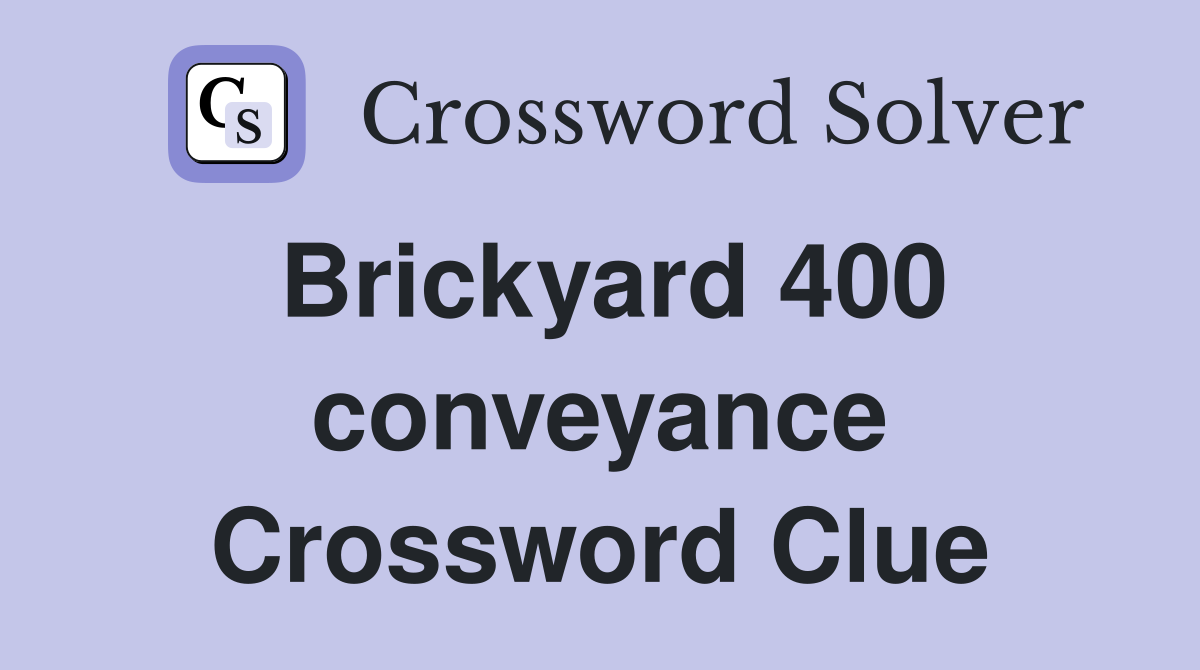 Brickyard 400 conveyance Crossword Clue