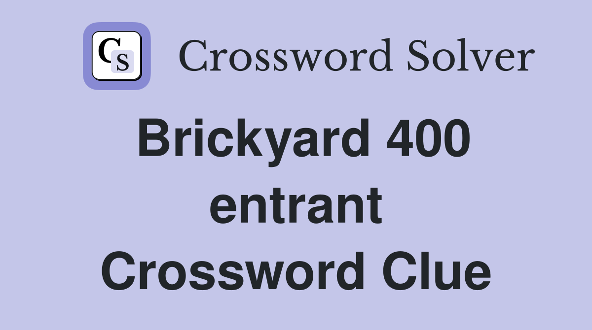 Brickyard 400 entrant Crossword Clue