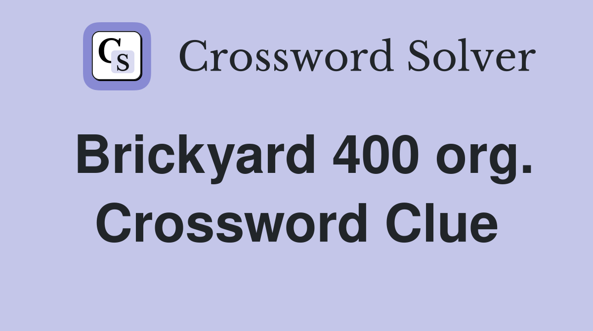 Brickyard 400 org. Crossword Clue