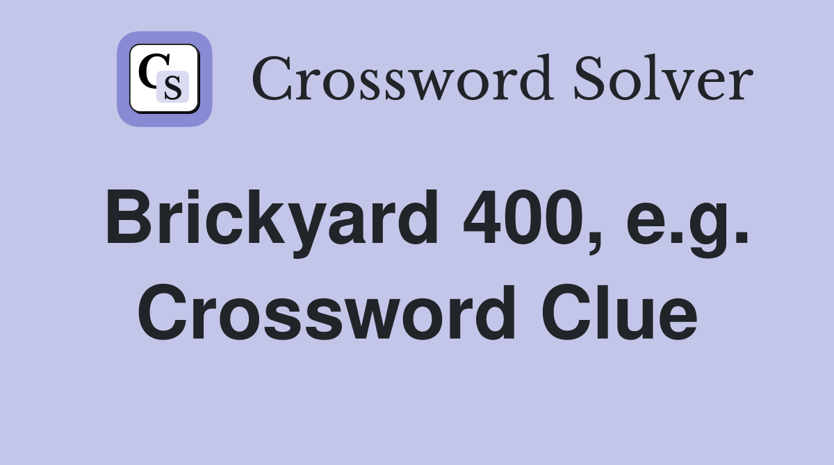 Brickyard 400, e.g. Crossword Clue