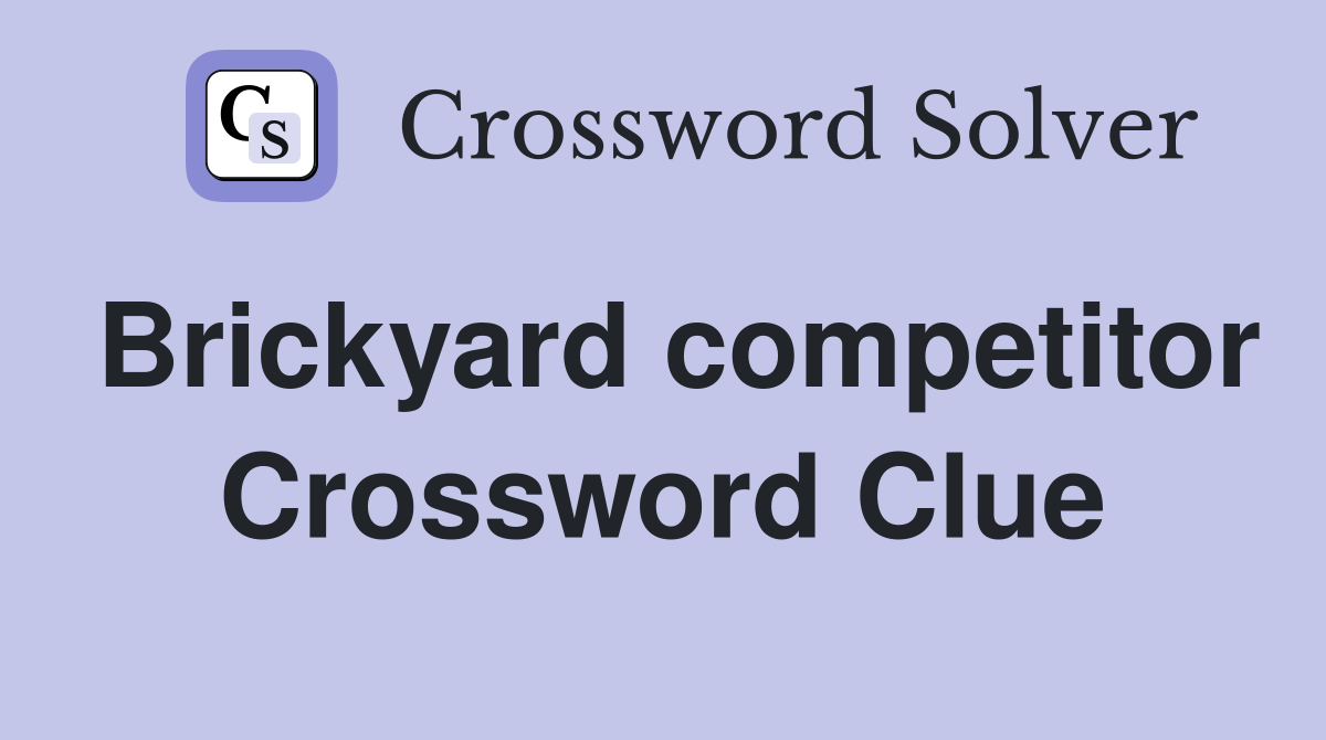 Brickyard competitor Crossword Clue