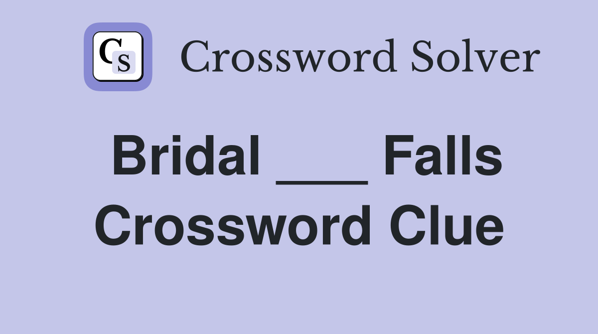Bridal ___ Falls Crossword Clue