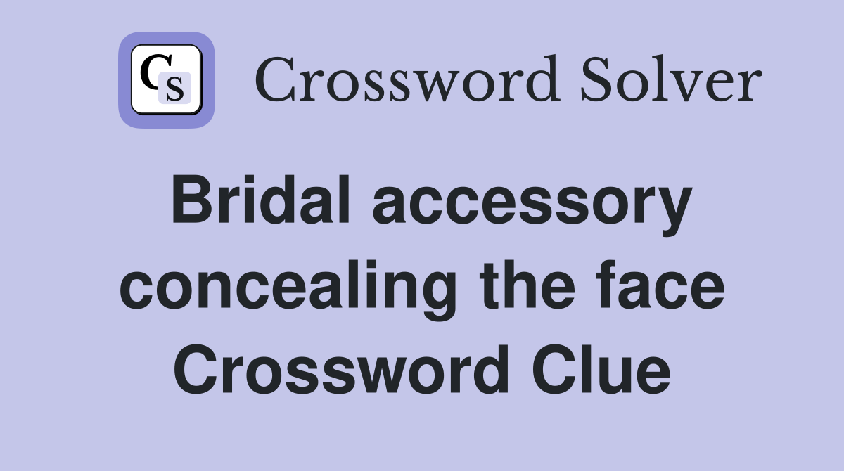 Bridal accessory concealing the face Crossword Clue