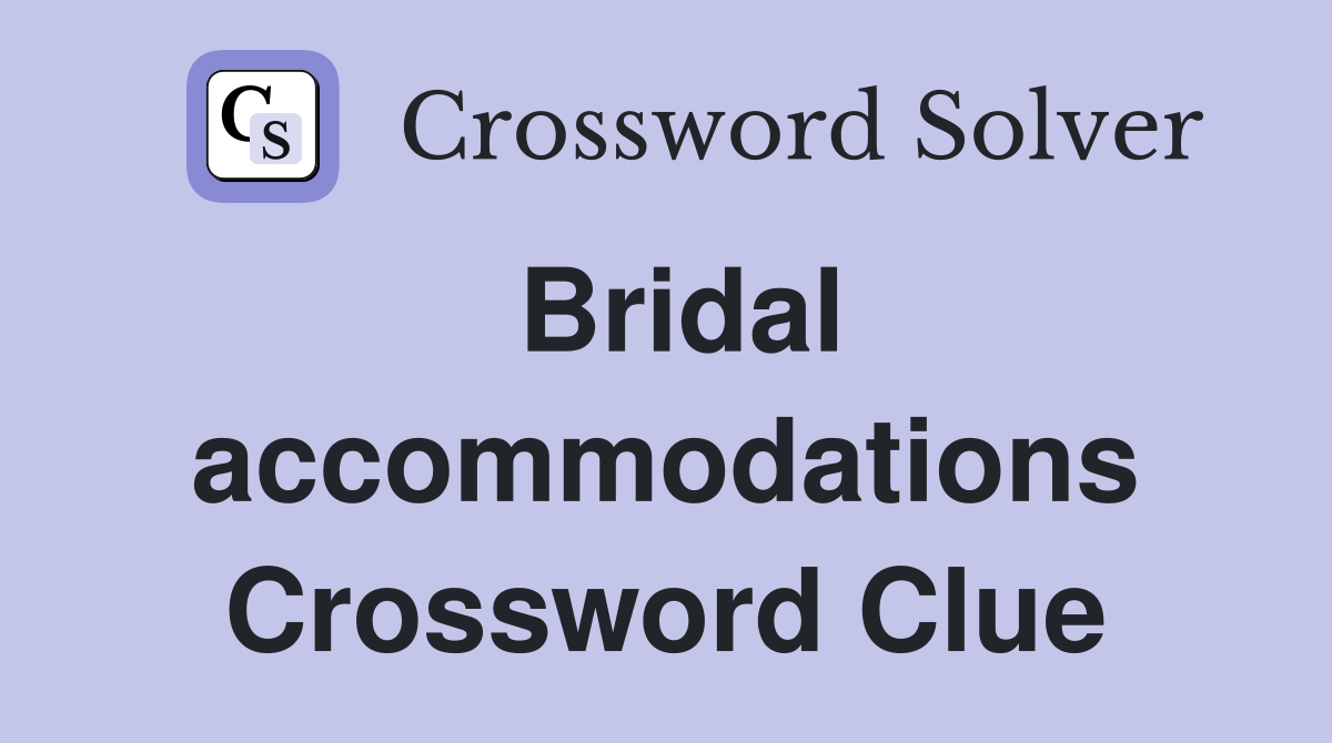 Bridal accommodations Crossword Clue