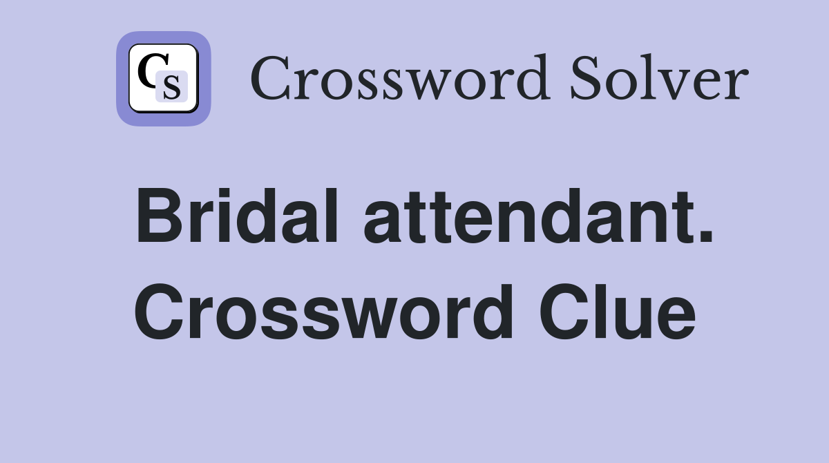 Bridal attendant. Crossword Clue