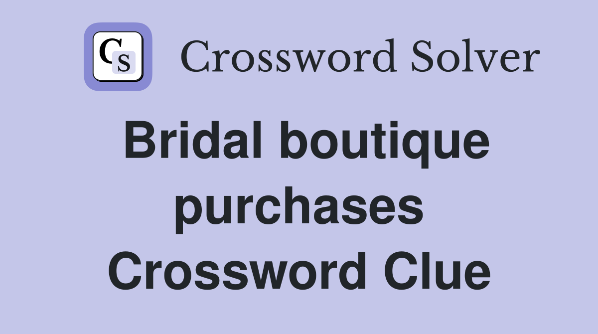 Bridal boutique purchases Crossword Clue