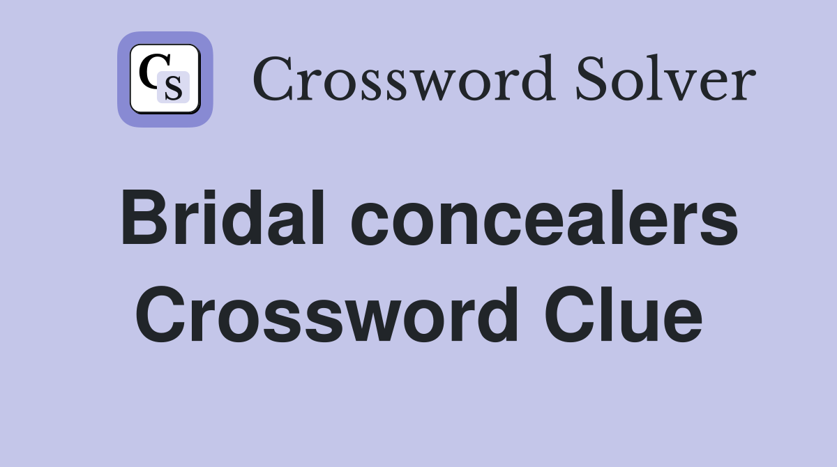 Bridal concealers Crossword Clue