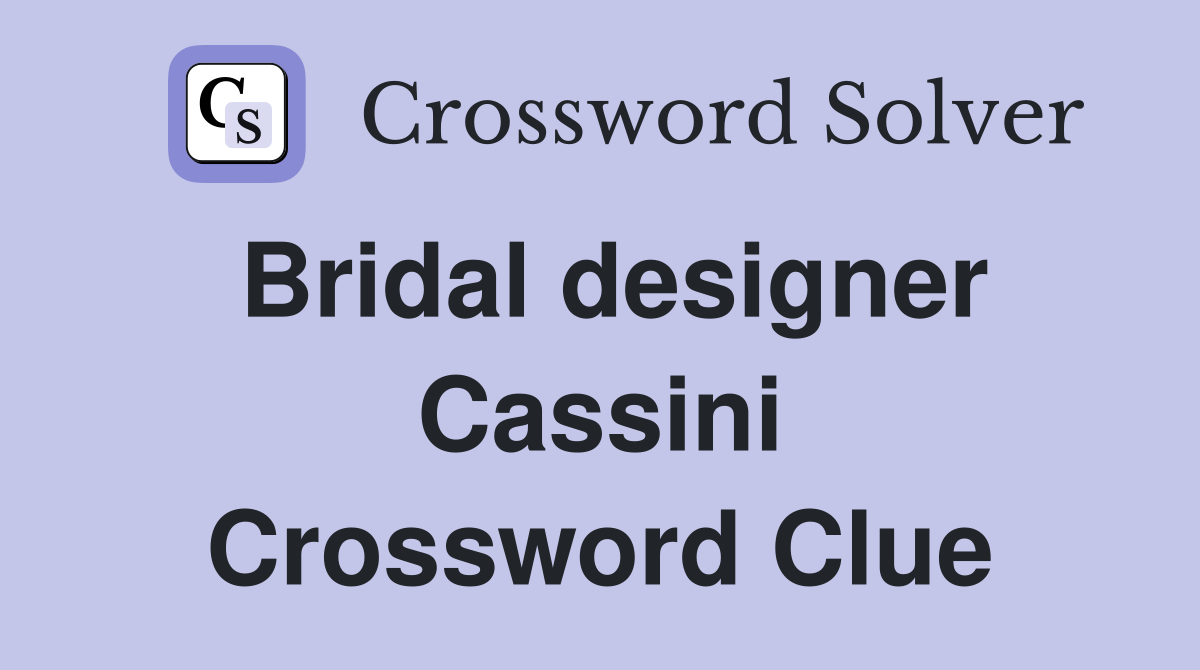 Bridal designer Cassini Crossword Clue