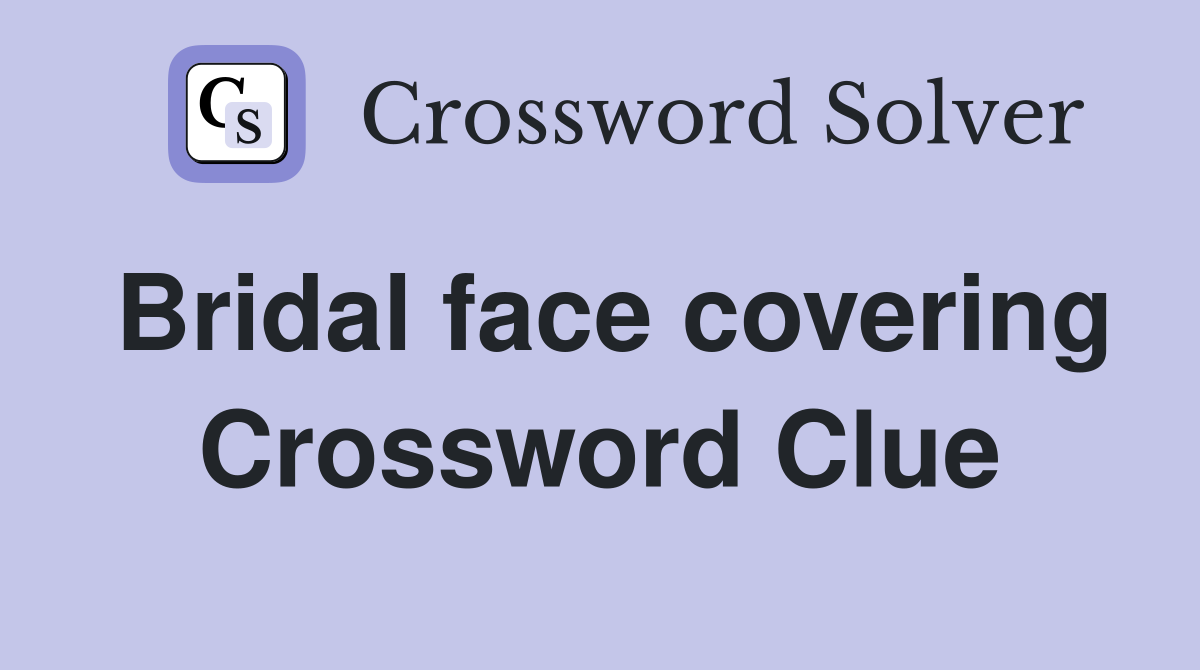 Bridal face covering Crossword Clue