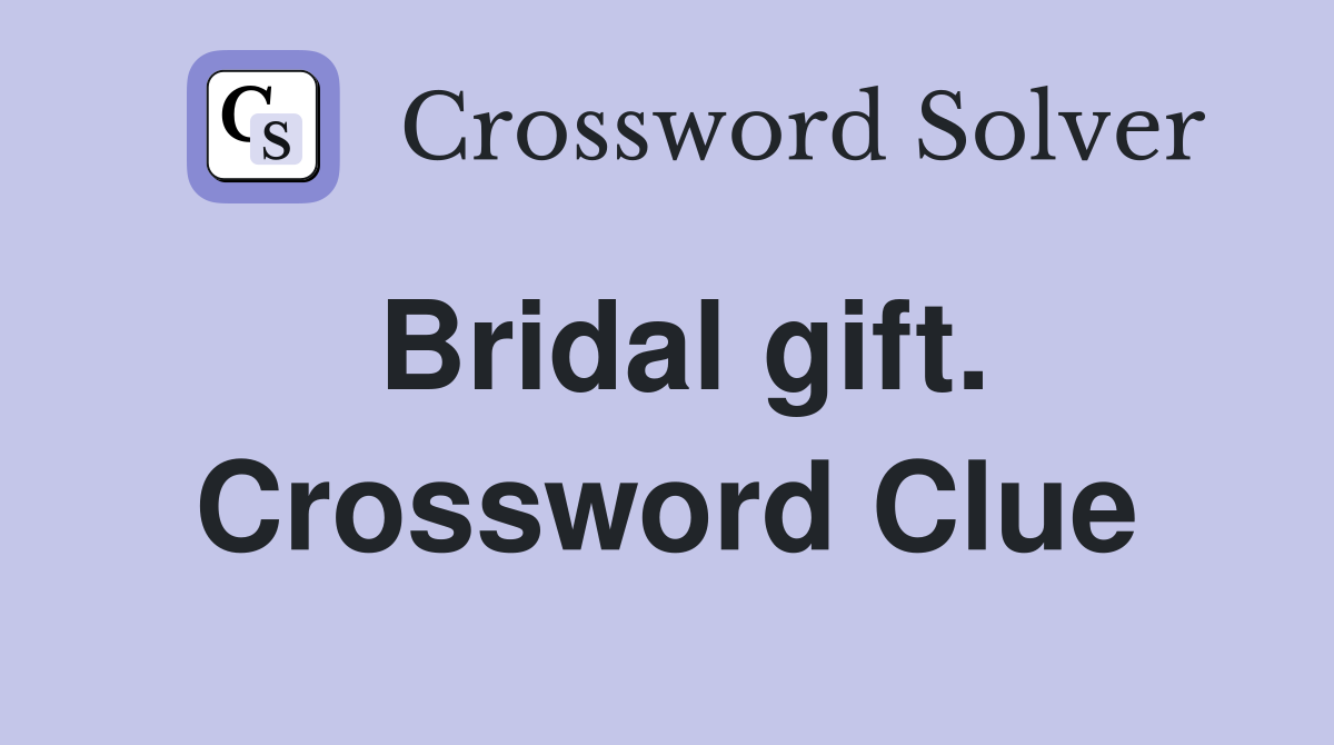 Bridal gift. Crossword Clue