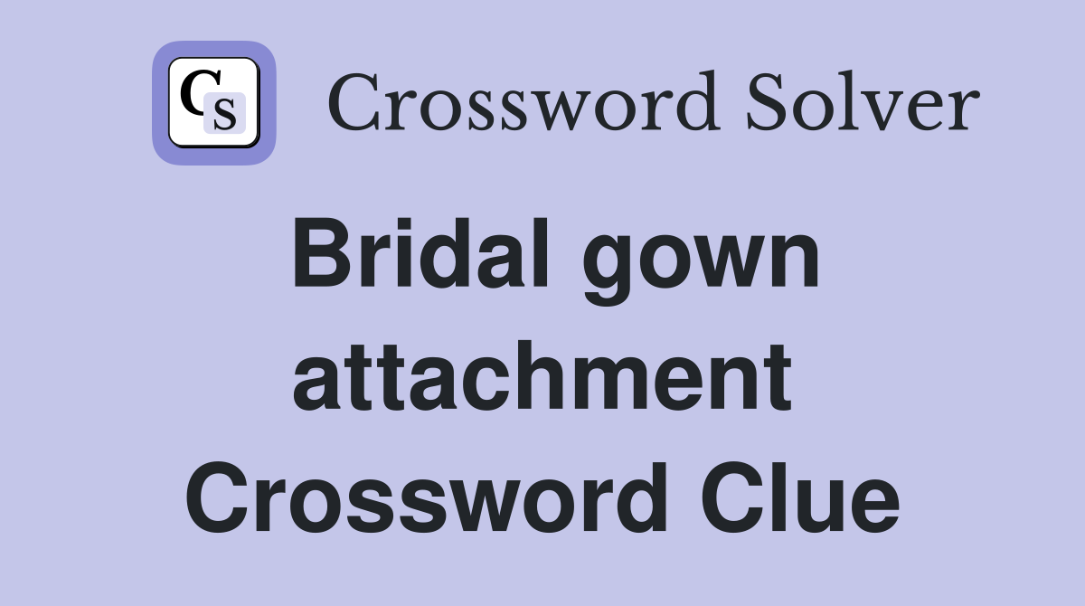 Bridal gown attachment Crossword Clue
