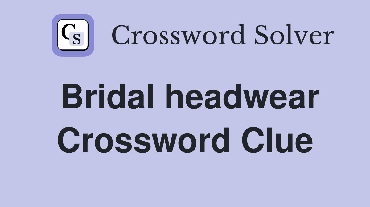Bridal headwear Crossword Clue
