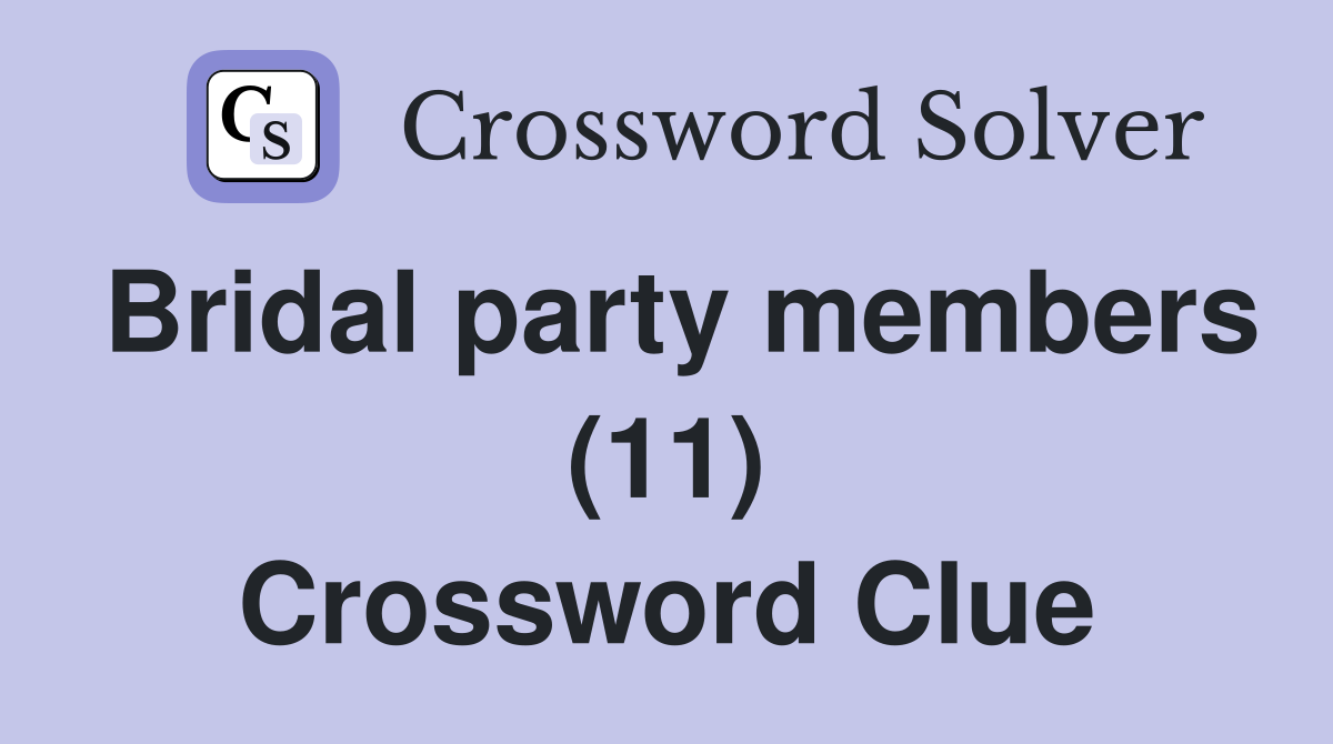 Bridal party members (11) Crossword Clue