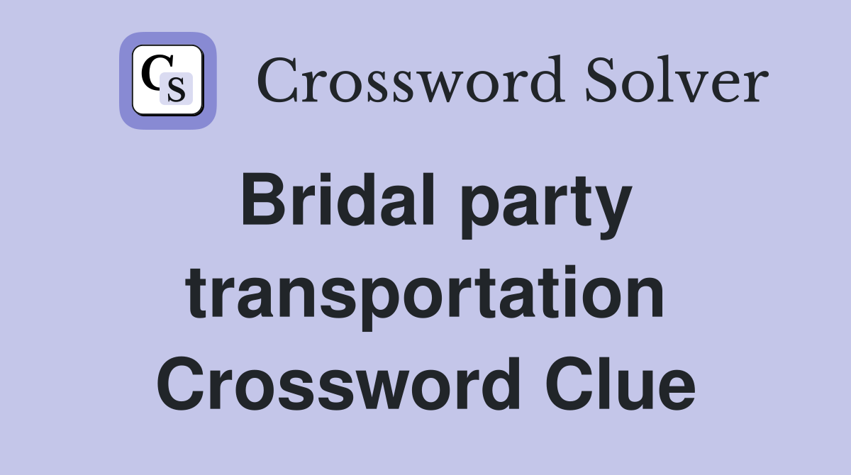Bridal party transportation Crossword Clue