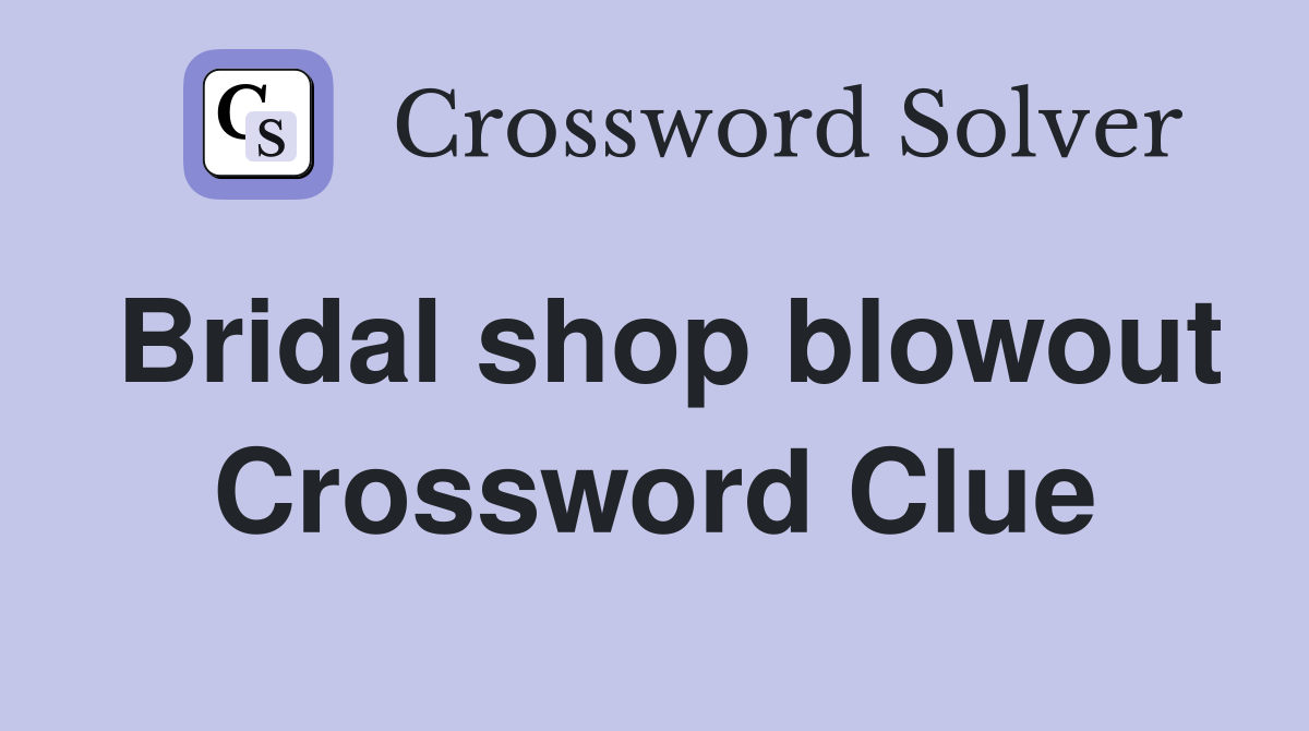 Bridal shop blowout Crossword Clue