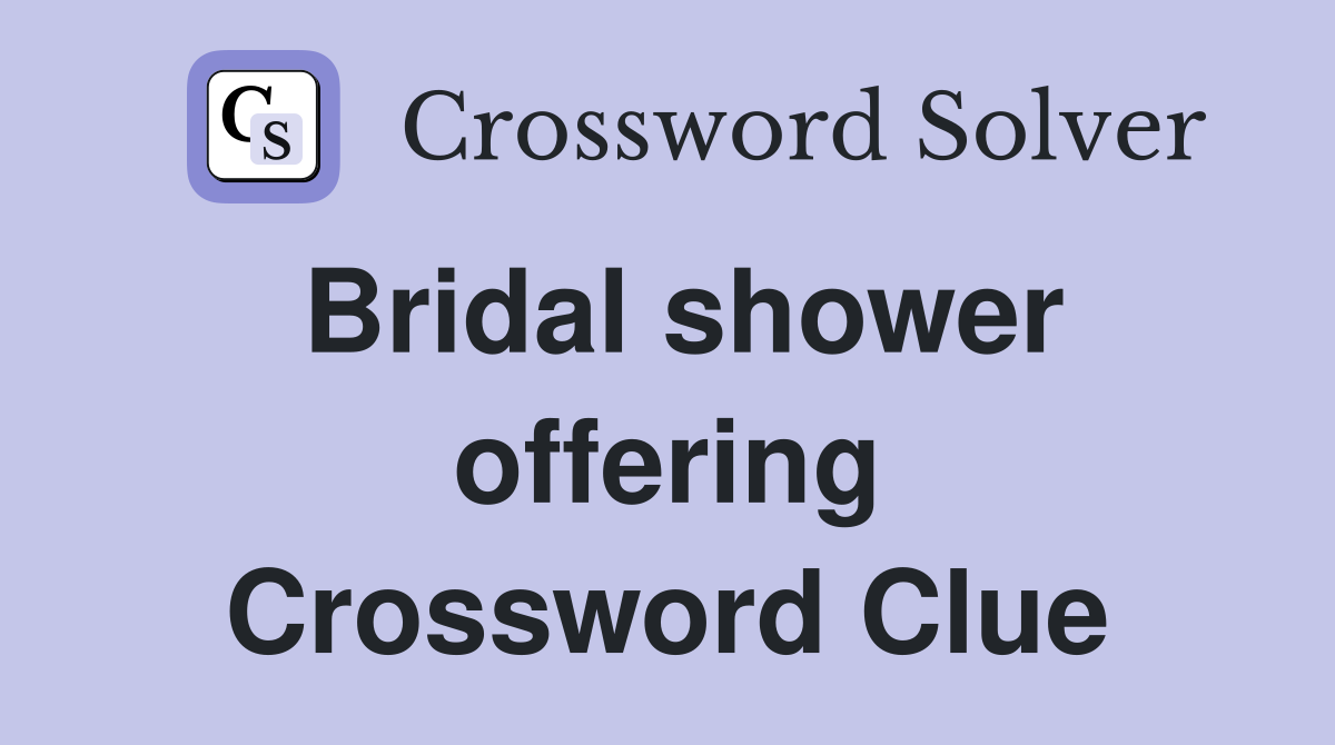 Bridal shower offering Crossword Clue