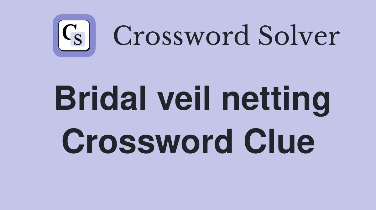 Bridal veil netting Crossword Clue