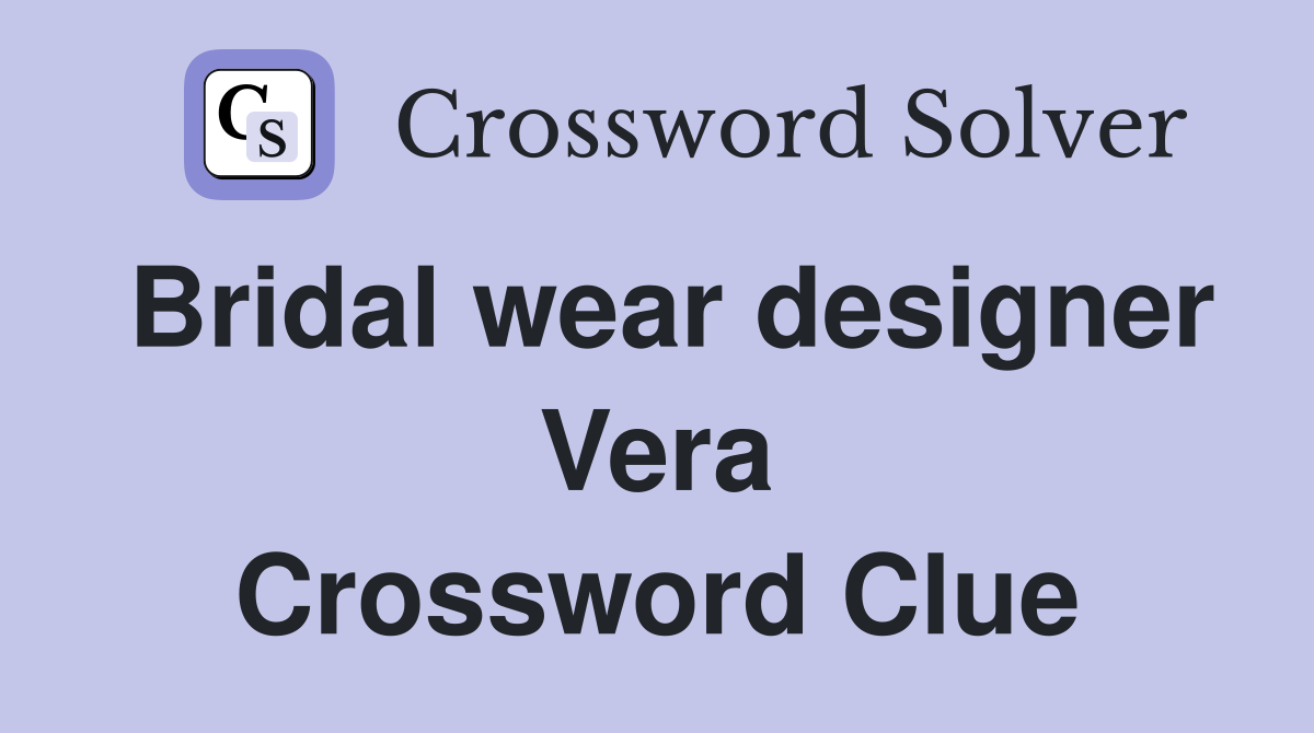 Bridal wear designer Vera Crossword Clue