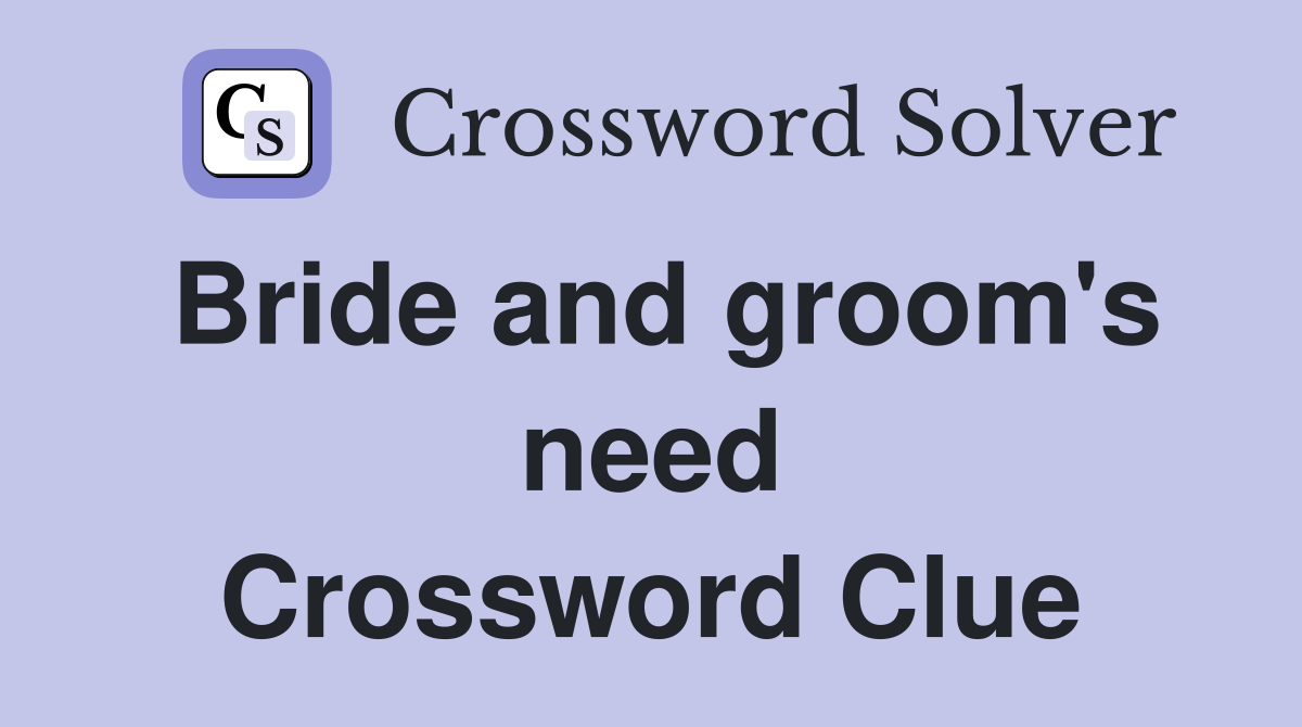 Bride and groom's need Crossword Clue