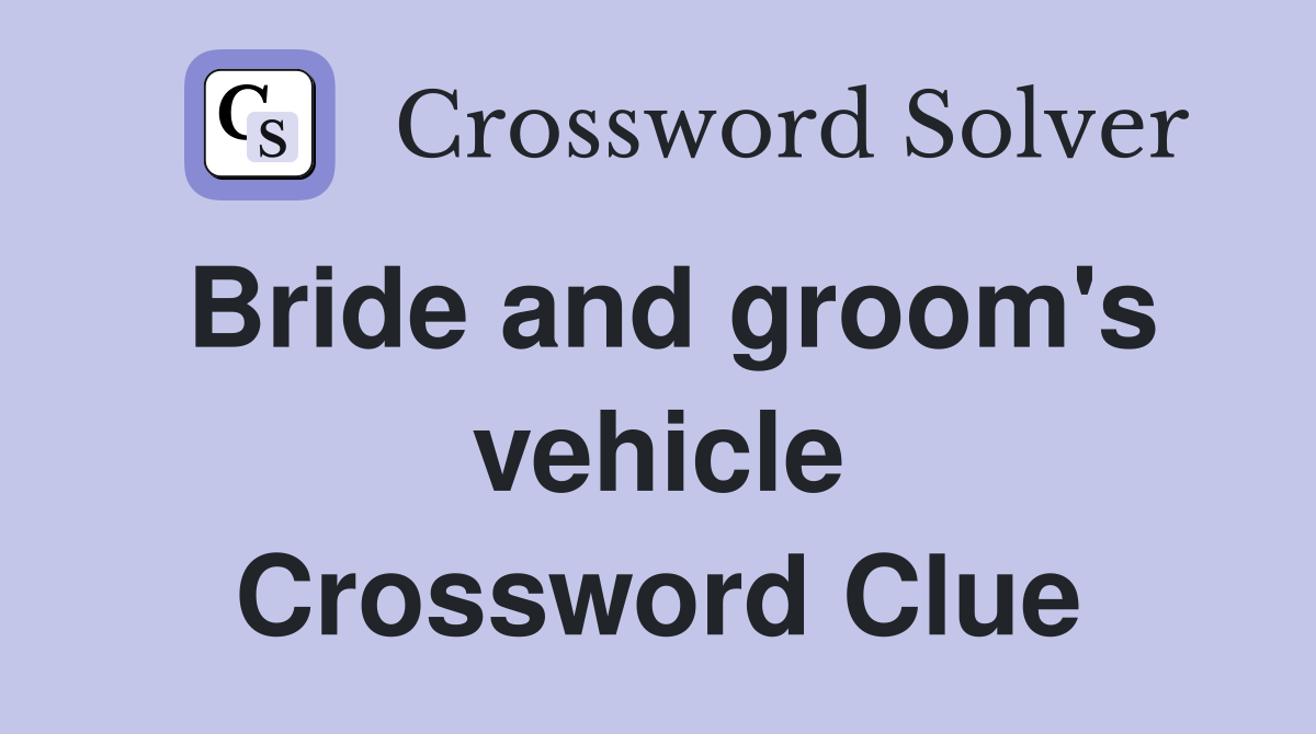 Bride and groom's vehicle Crossword Clue