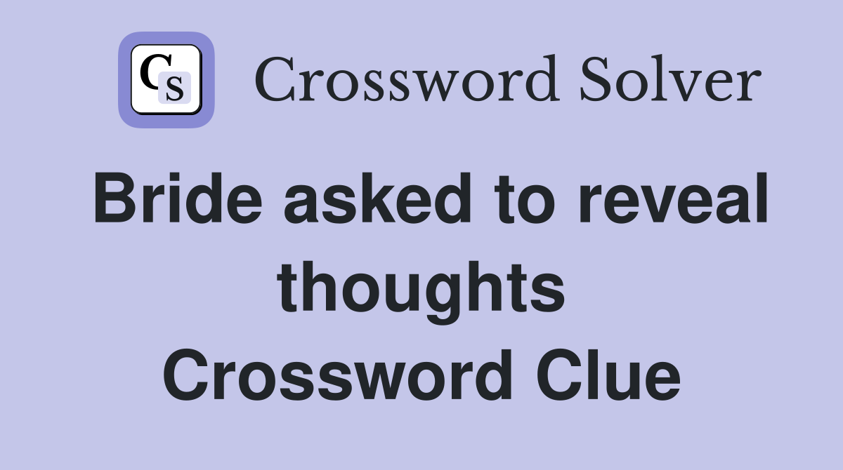 Bride asked to reveal thoughts Crossword Clue