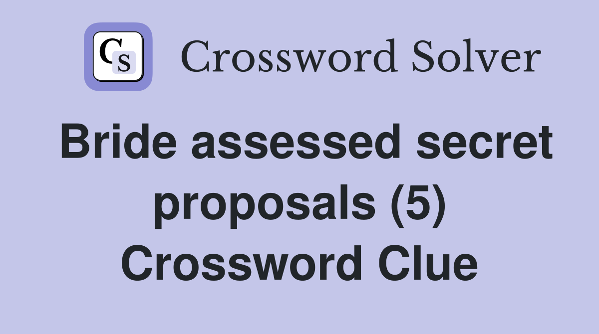 Bride assessed secret proposals (5) Crossword Clue
